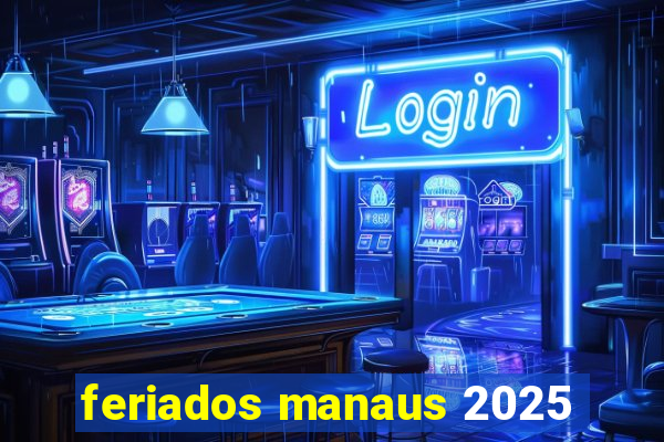 feriados manaus 2025