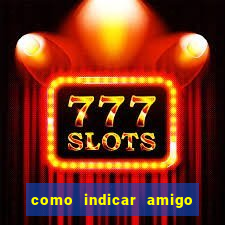 como indicar amigo na bet365