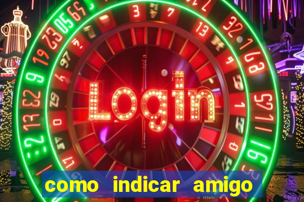 como indicar amigo na bet365