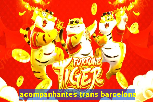 acompanhantes trans barcelona