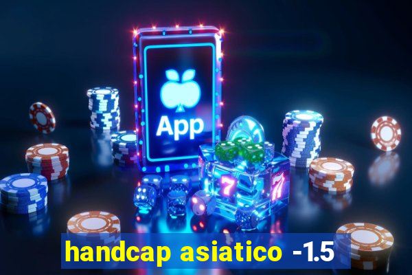 handcap asiatico -1.5