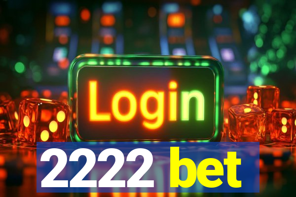 2222 bet