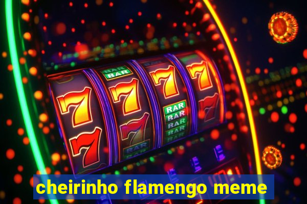 cheirinho flamengo meme