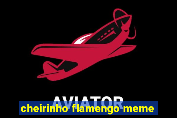 cheirinho flamengo meme