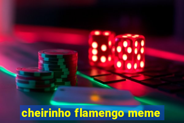 cheirinho flamengo meme