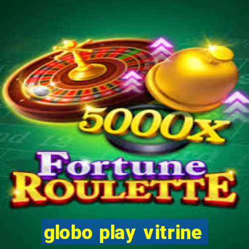 globo play vitrine