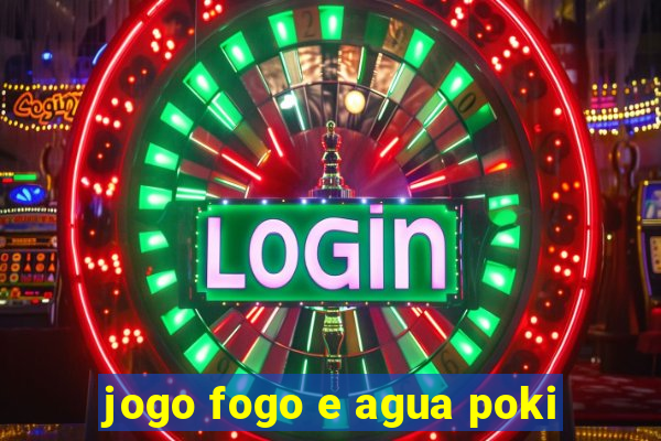 jogo fogo e agua poki