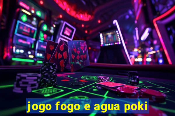 jogo fogo e agua poki