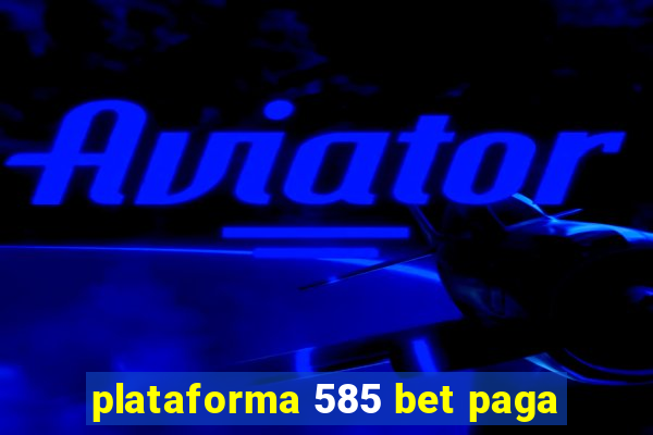 plataforma 585 bet paga