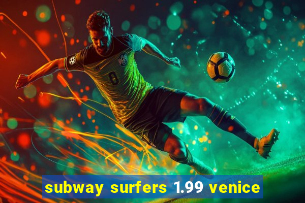 subway surfers 1.99 venice