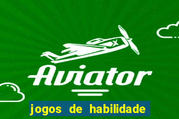 jogos de habilidade para ganhar dinheiro