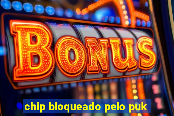 chip bloqueado pelo puk