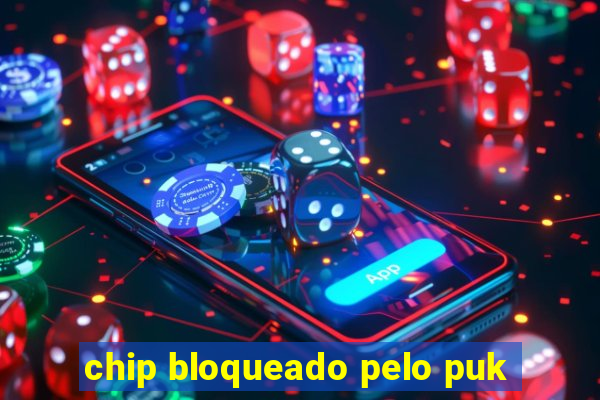 chip bloqueado pelo puk