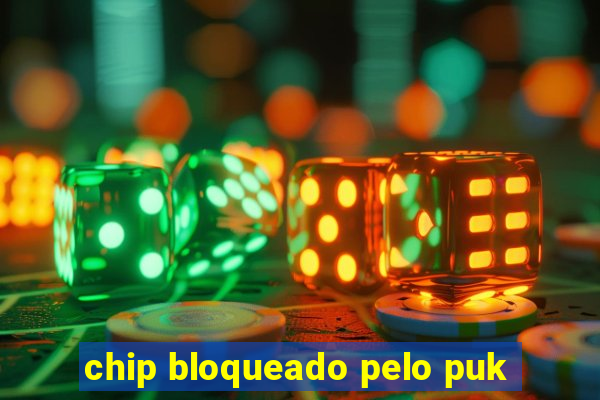 chip bloqueado pelo puk