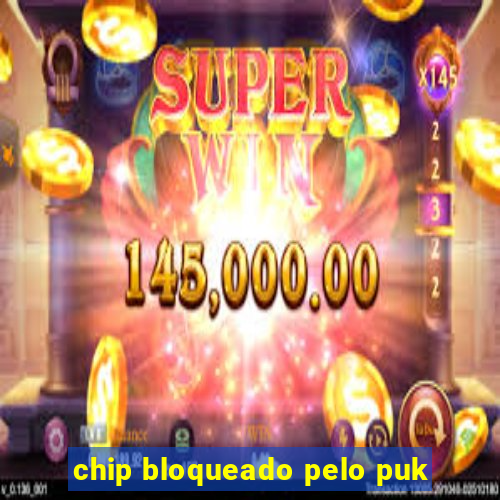 chip bloqueado pelo puk