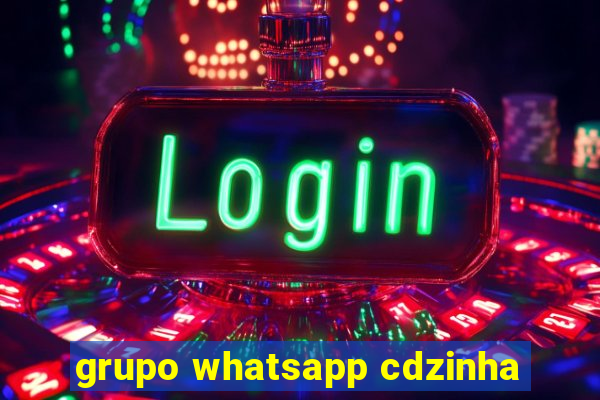 grupo whatsapp cdzinha