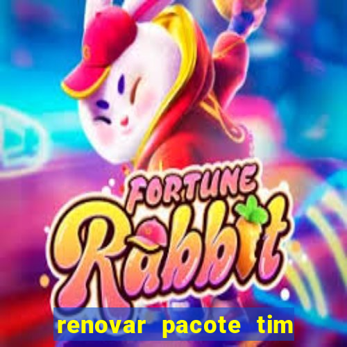 renovar pacote tim beta antes do prazo