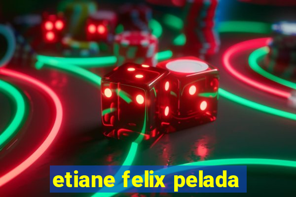 etiane felix pelada