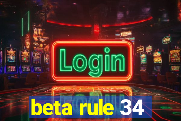 beta rule 34