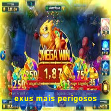 exus mais perigosos