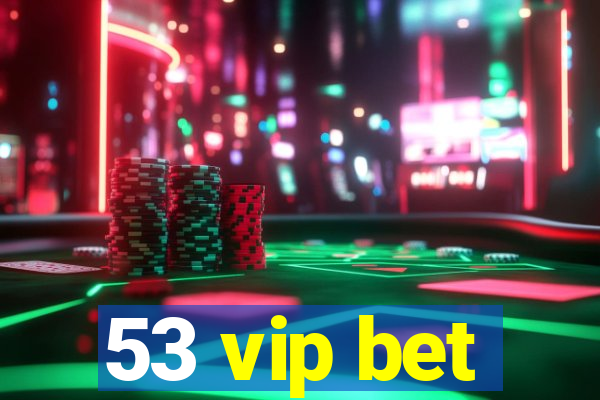 53 vip bet