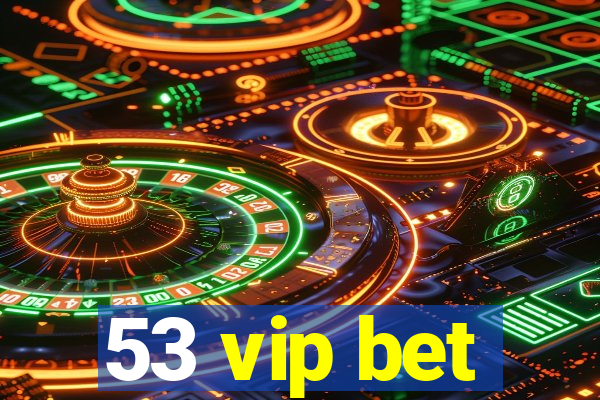 53 vip bet