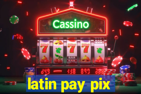 latin pay pix