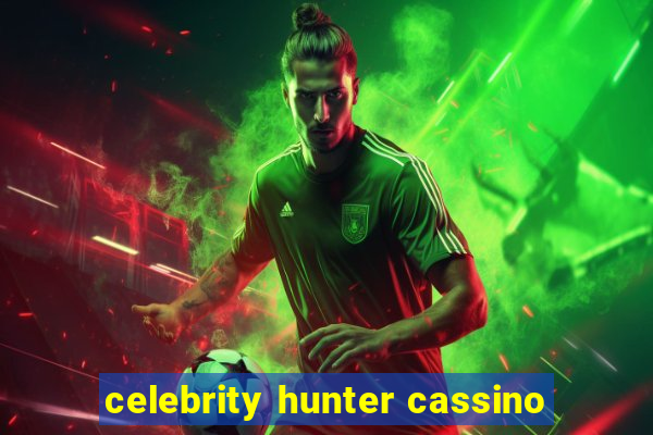 celebrity hunter cassino