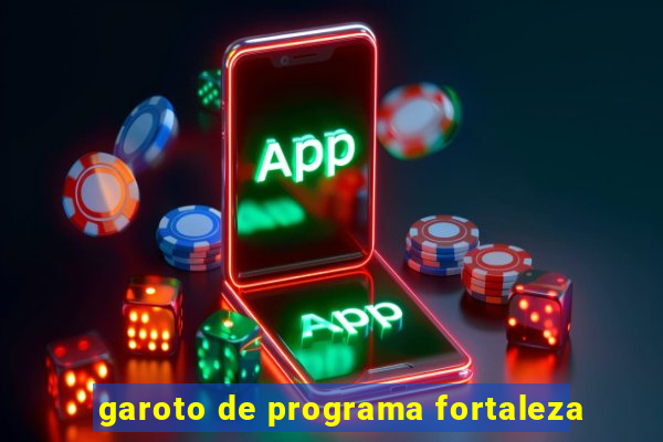 garoto de programa fortaleza