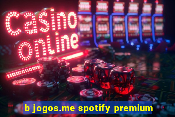 b jogos.me spotify premium