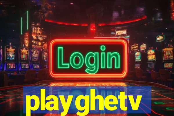 playghetv