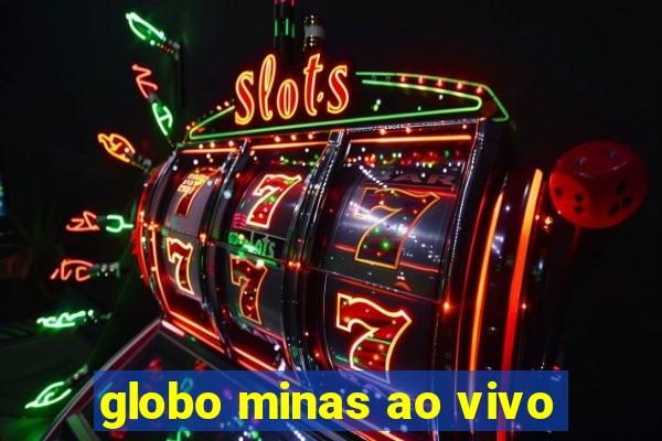 globo minas ao vivo