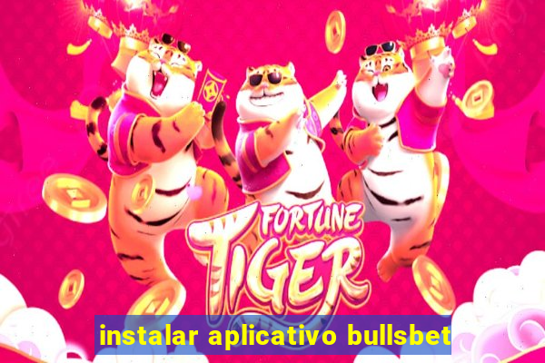 instalar aplicativo bullsbet