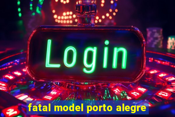 fatal model porto alegre