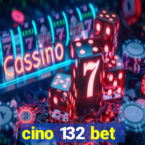 cino 132 bet