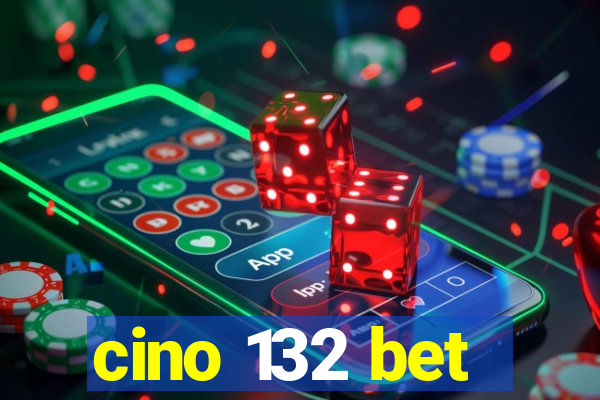 cino 132 bet