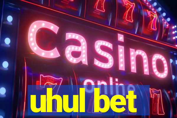 uhul bet