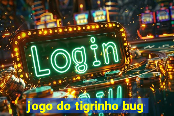 jogo do tigrinho bug