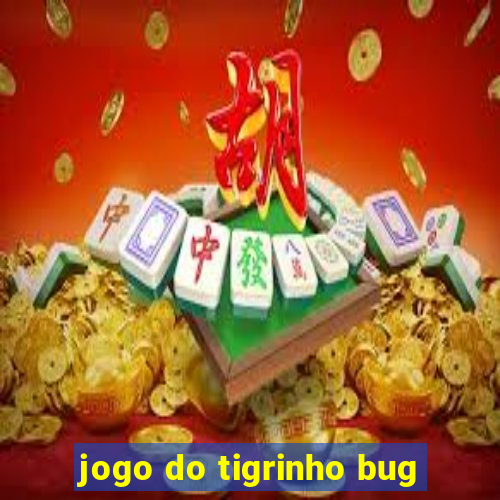 jogo do tigrinho bug