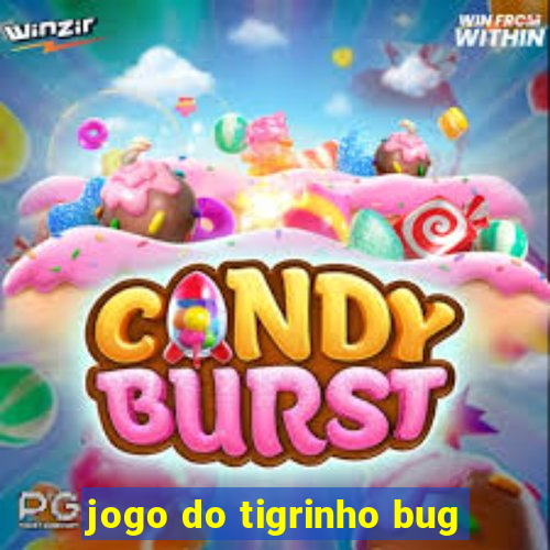 jogo do tigrinho bug