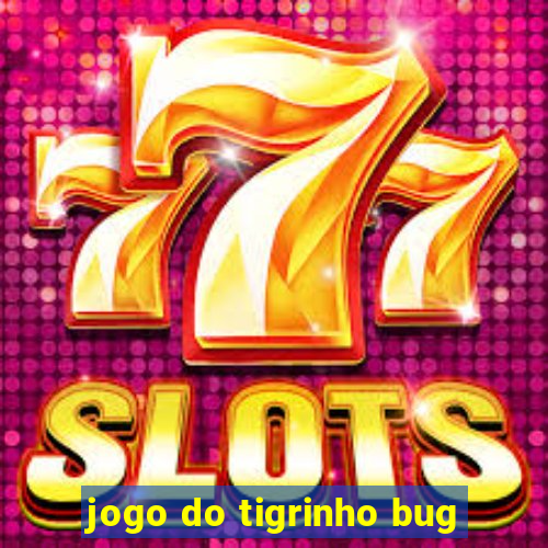 jogo do tigrinho bug