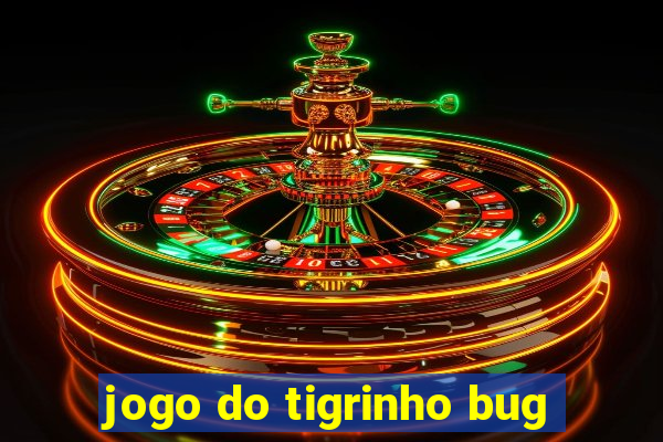 jogo do tigrinho bug