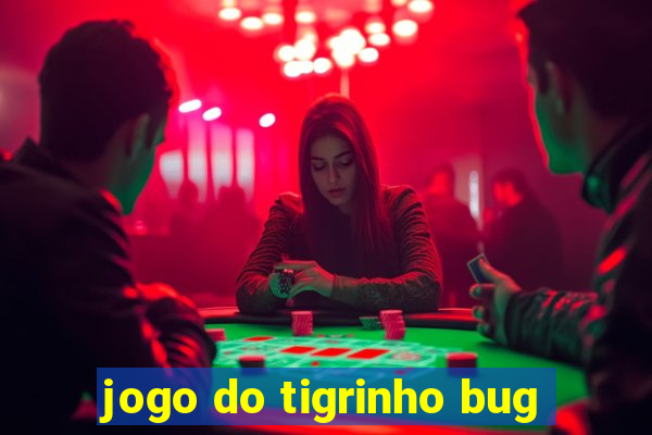 jogo do tigrinho bug