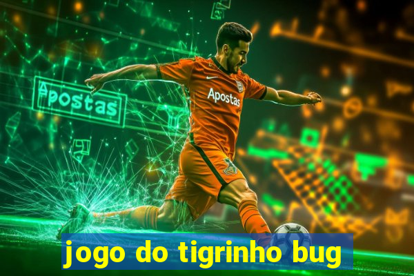 jogo do tigrinho bug