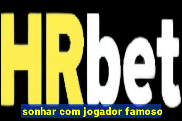 sonhar com jogador famoso