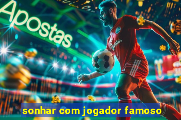 sonhar com jogador famoso