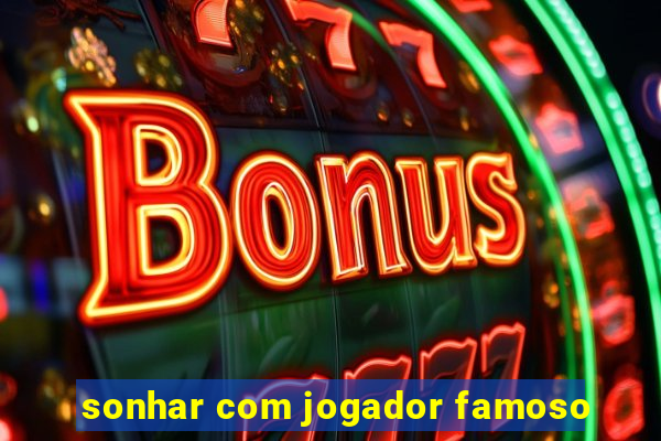 sonhar com jogador famoso