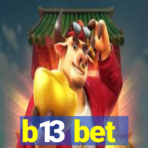 b13 bet