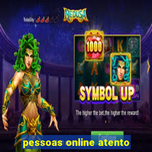 pessoas online atento