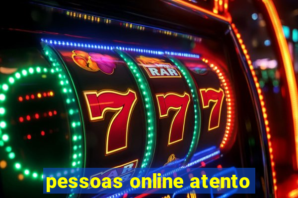 pessoas online atento